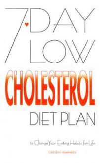 7-Day Low Cholesterol Diet Plan: To Change Your Eating Habits for Life - Carolyn Humphries