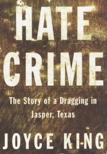 Hate Crime: The Story of a Dragging in Jasper, Texas - Joyce King