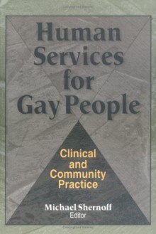 Human Services For Gay People: Clinical And Community Practice - Michael Shernoff