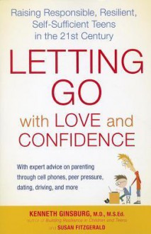 Letting Go with Love and Confidence: Raising Responsible, Resilient, Self-Sufficient Teens in the 21st Century - Susan Fitzgerald