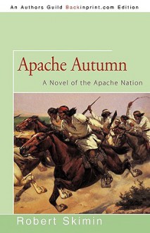 Apache Autumn: A Novel of the Apache Nation - Robert Skimin