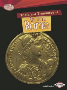 Tools and Treasures of Ancient Rome - Matt Doeden