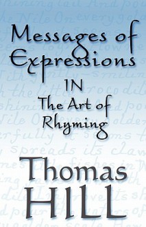 Messages of Expressions: In the Art of Rhyming - Thomas Hill