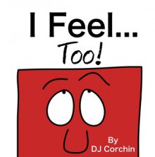 I Feel...Too! - D.J. Corchin