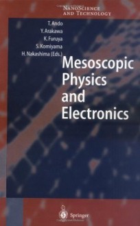Mesoscopic Physics and Electronics (NanoScience and Technology) - Tsuneya Andō, Yasuhiko Arakawa, Kazuhito Furuya, Susumu Komiyama, Hisao Nakashima