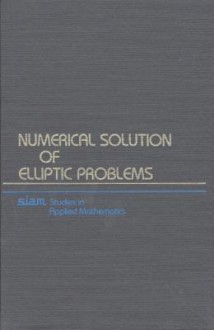 Numerical Solution of Elliptic Problems - Garrett Birkhoff, Robert Emmett Lynch