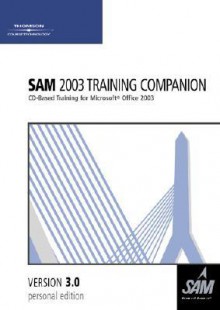 Sam 2003 Training Companion 3.0: CD-Based Training for Microsoft Office 2003 - Course Technology