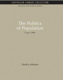 The Politics of Population: Cairo 1994 (Health and Population Set) - Stanley Johnson