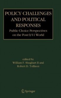 Policy Challenges and Political Responses: Public Choice Perspectives on the Post-9/11 World - William F. Shughart II, Robert D. Tollison