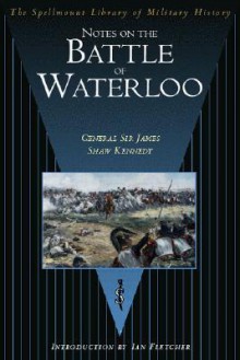 Notes on the Battle of Waterloo - James Shaw Kennedy, Ian Fletcher