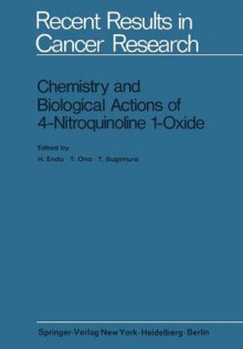 Chemistry and Biological Actions of 4-Nitroquinoline 1-Oxide - H. Endo, T. Ono, Takashi Sugimura