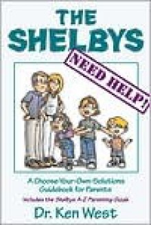 The Shelbys Need Help!: A Choose-Your-Own-Solutions Guidebook for Parents - G. Kenneth West, Ken West