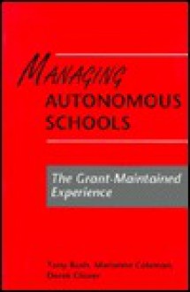 Managing Autonomous Schools: The Grant-Maintained Experience - Tony Bush, Marianne Coleman, Derek Glover