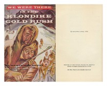 We Were There in the Klondike Gold Rush. Historical Consultant: Henry W. Clarke. Illustrated by Irv Docktor - Benjamin Appel