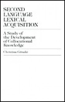 Second Language Lexical Acquisition: A Study of the Development of Collocational Knowledge - Christina Gitsaki