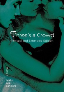 Three's a Crowd: Revised and Extended Edition - Leslie Sanders
