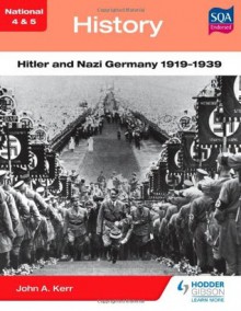 National 4 & 5 History: Hitler and Nazi Germany 1919-1939 (N4-5) - John Kerr