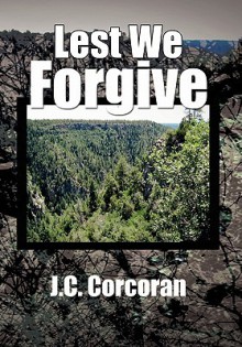 Lest We Forgive - J.C. Corcoran