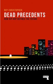 Dead Precedents - Roy Christopher