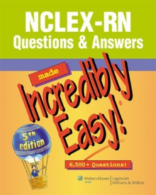 NCLEX-RN® Questions & Answers Made Incredibly Easy! - Lippincott Williams & Wilkins