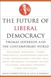 The Future of Liberal Democracy: Thomas Jefferson and the Contemporary World - Robert Fatton Jr., Rouhollah K. Ramazani