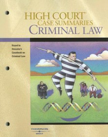 High Court Case Summaries on Criminal Law (Keyed to Dressler, 4th) (High Court Case Summaries) - West Publishing Group, Thomson West