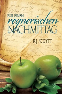 Für einen regnerischen Nachmittag (Geschichten eines seltsamen Kochbuchs 1) - RJ Scott, Xenia Melzer