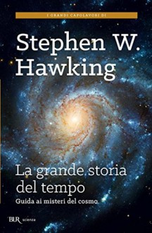 La grande storia del tempo: Guida ai misteri del cosmo (Scienza) - Stephen Hawking, Daniele Didero, Leonard Mlodinow