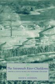 The Savannah River Chiefdoms: Political Change in the Late Prehistoric Southeast - David Anderson