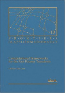 Computational Frameworks for the Fast Fourier Transform - Charles F. Van Loan