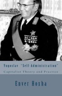 Yugoslav "Self-Administration" - Capitalist Theory and Practice - Enver Hoxha