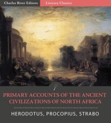 Primary Accounts of the Ancient Civilizations of North Africa - Herodotus, Procopius, Strabo, Charles River Editors