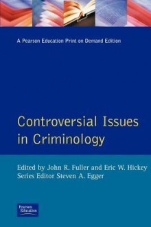 Controversial Issues in Criminology - John R. Fuller, Eric W. Hickey, Steven A. Egger