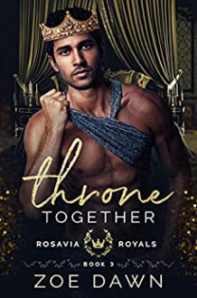 Throne Together (Rosavia Royals Book 3) (English Edition) - Zoe Dawn