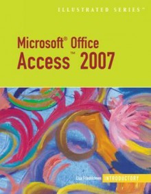 Microsoft Office Access 2007 Illustrated Introductory - Lisa Friedrichsen