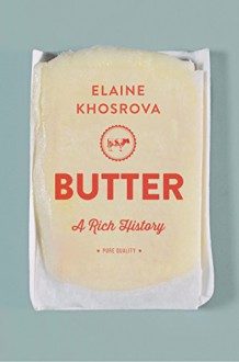 Butter: A Rich History - Elaine Khosrova