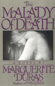 The Malady of Death - Marguerite Duras, Barbara Bray