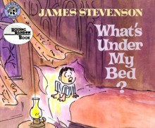 What's Under My Bed? - James Stevenson