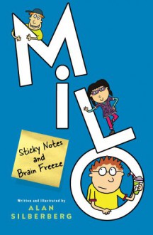 Milo: Sticky Notes and Brain Freeze - Alan Silberberg