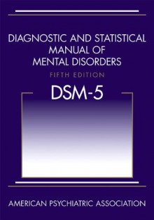 Diagnostic and Statistical Manual of Mental Disorders, Fifth Edition: DSM-5 - American Psychiatric Association