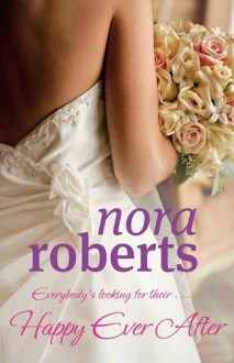 Happy Ever After (Bride Quartet #4) - Nora Roberts