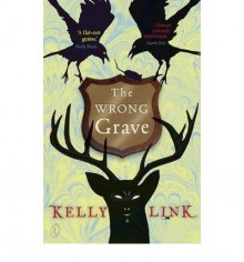 The Wrong Grave - Kelly Link