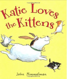 Katie Loves the Kittens - John Himmelman