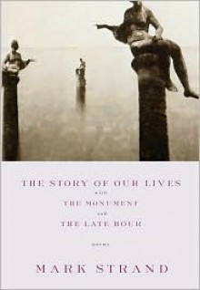 The Story of Our Lives: Poems - Mark Strand