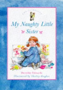 The Complete My Naughty Little Sister - Dorothy Edwards, Shirley Hughes