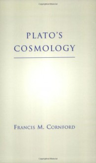 Plato's Cosmology: The Timaeus of Plato - Plato, Francis MacDonald Cornford