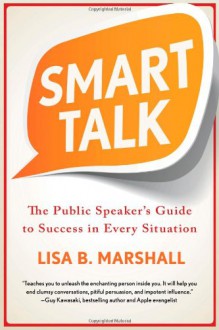 Smart Talk: The Public Speaker's Guide to Success in Every Situation - Lisa B. Marshall