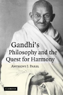 Gandhi's Philosophy and the Quest for Harmony - Anthony J. Parel