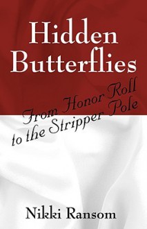 Hidden Butterflies: From Honor Roll to the Stripper Pole - Nikki Ransom