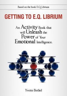 Getting to E.Q. Librium Workbook - Yvette Bethel